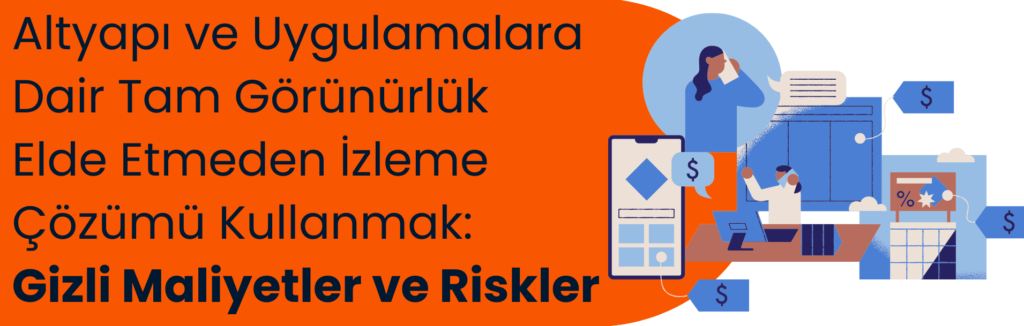 Altyapı ve Uygulamalara Dair Tam Görünürlük